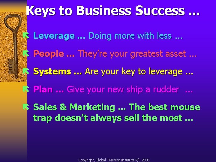 Keys to Business Success. . . ë Leverage. . . Doing more with less.