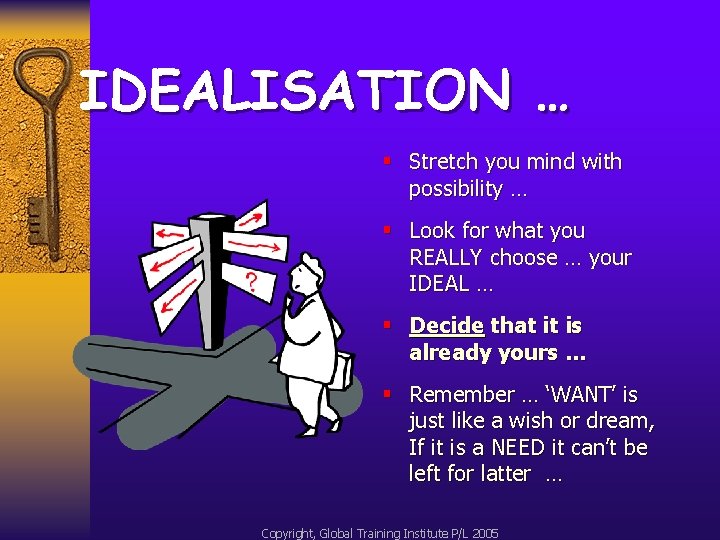 IDEALISATION … § Stretch you mind with possibility … § Look for what you