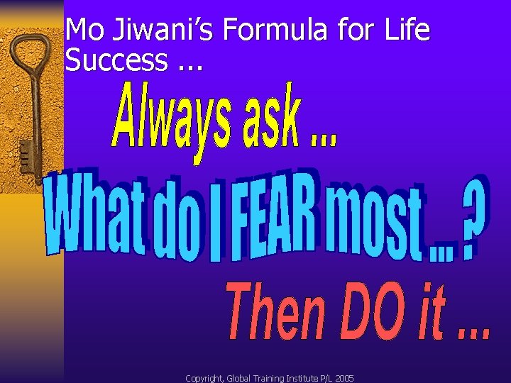 Mo Jiwani’s Formula for Life Success. . . Copyright, Global Training Institute P/L 2005