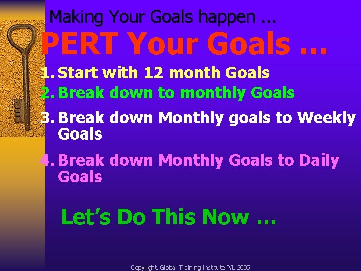 Making Your Goals happen. . . PERT Your Goals … 1. Start with 12