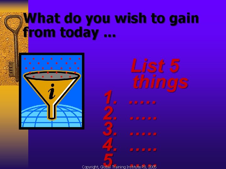 What do you wish to gain from today. . . 1. 2. 3. 4.