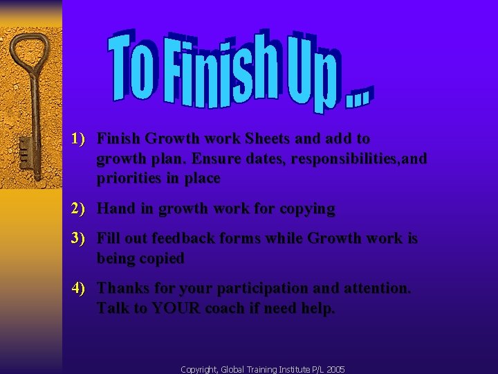 1) Finish Growth work Sheets and add to growth plan. Ensure dates, responsibilities, and