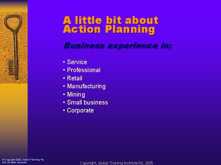 A little bit about Action Planning Business experience in; • Service • Professional •