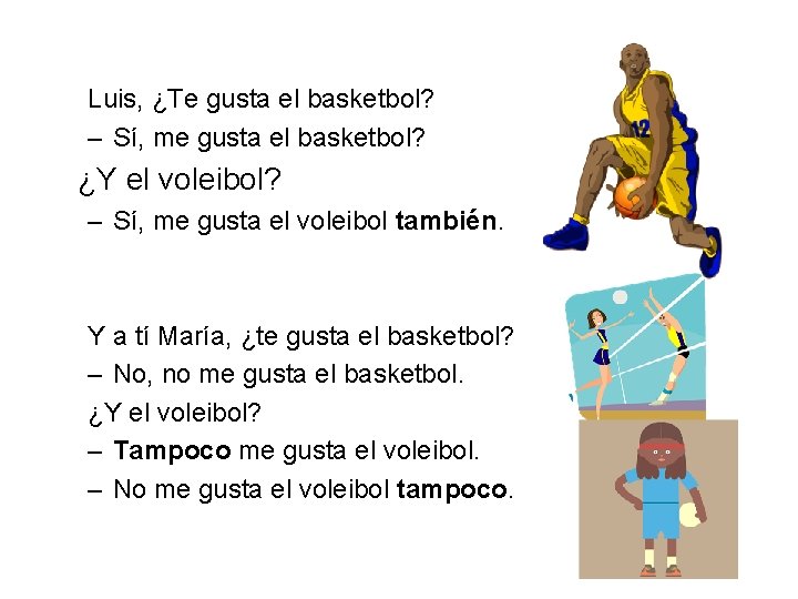 Luis, ¿Te gusta el basketbol? – Sí, me gusta el basketbol? ¿Y el voleibol?