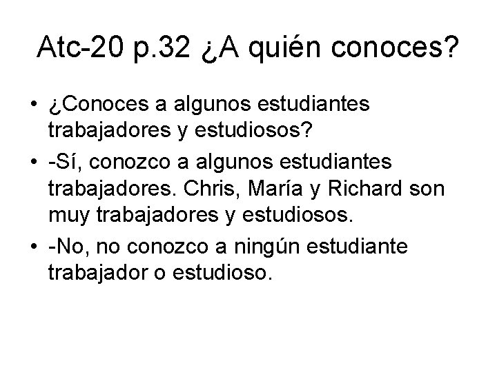 Atc-20 p. 32 ¿A quién conoces? • ¿Conoces a algunos estudiantes trabajadores y estudiosos?