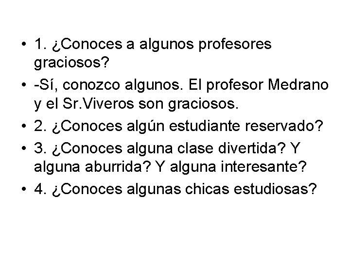  • 1. ¿Conoces a algunos profesores graciosos? • -Sí, conozco algunos. El profesor