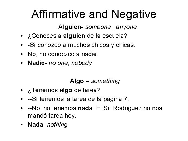 Affirmative and Negative • • Alguien- someone , anyone ¿Conoces a alguien de la