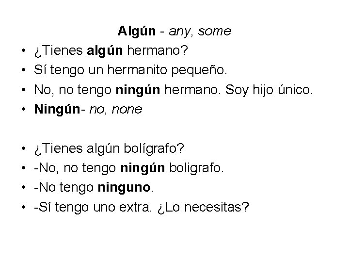  • • Algún - any, some ¿Tienes algún hermano? Sí tengo un hermanito