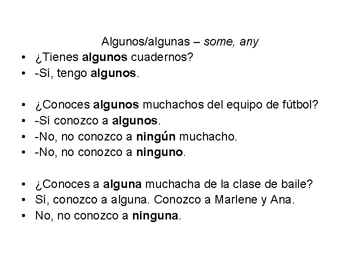 Algunos/algunas – some, any • ¿Tienes algunos cuadernos? • -Sí, tengo algunos. • •