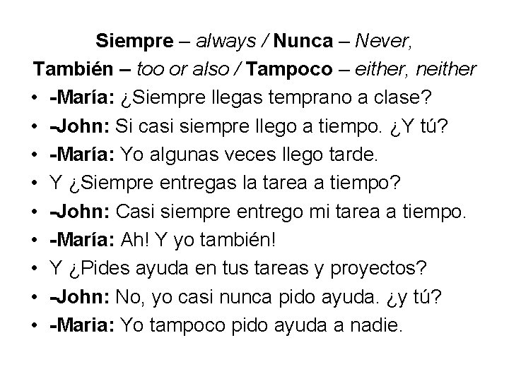 Siempre – always / Nunca – Never, También – too or also / Tampoco