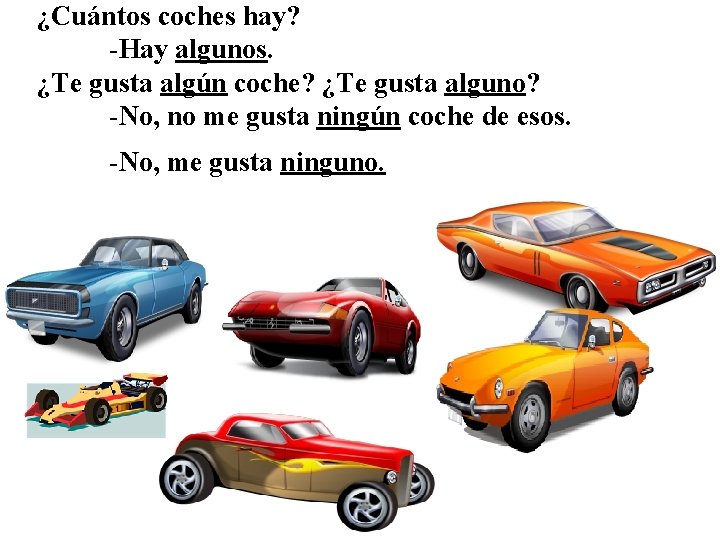 ¿Cuántos coches hay? -Hay algunos. ¿Te gusta algún coche? ¿Te gusta alguno? -No, no