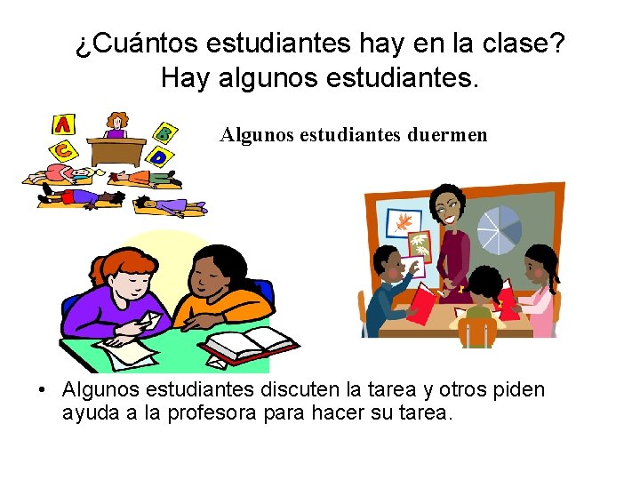 ¿Cuántos estudiantes hay en la clase? Hay algunos estudiantes. Algunos estudiantes duermen • Algunos