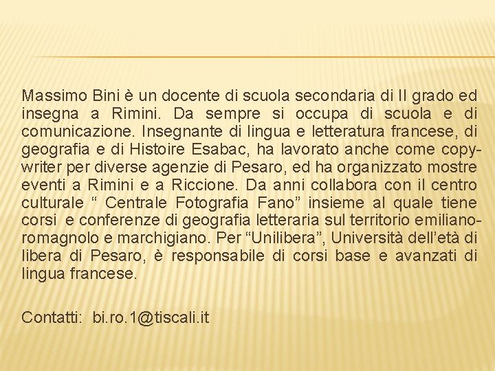 Massimo Bini è un docente di scuola secondaria di II grado ed insegna a Massimo Bini è un docente di scuola secondaria di II grado ed insegna a
