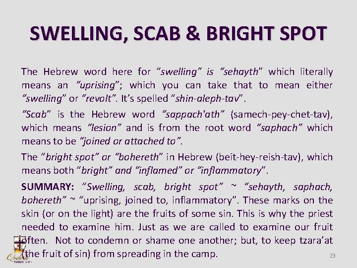 SWELLING, SCAB & BRIGHT SPOT The Hebrew word here for “swelling” is “sehayth” which