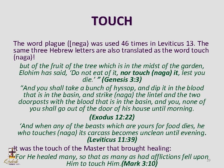 TOUCH The word plague ([nega) was used 46 times in Leviticus 13. The same