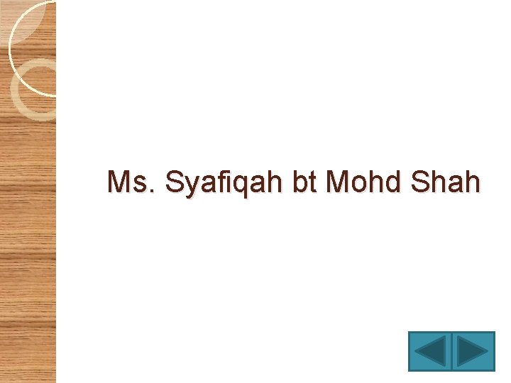 Ms. Syafiqah bt Mohd Shah 