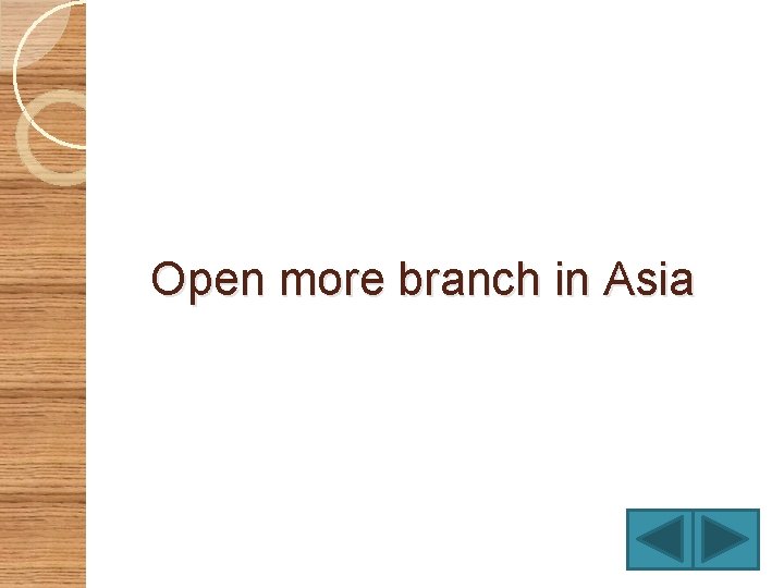 Open more branch in Asia 