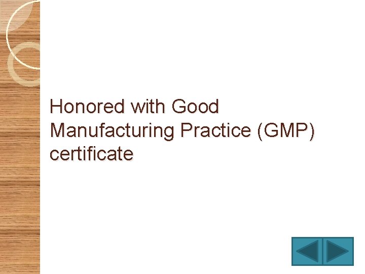 Honored with Good Manufacturing Practice (GMP) certificate 