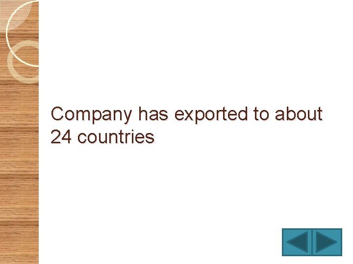 Company has exported to about 24 countries 