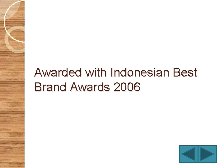 Awarded with Indonesian Best Brand Awards 2006 