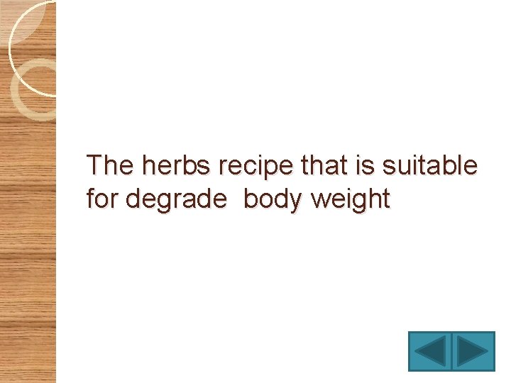 The herbs recipe that is suitable for degrade body weight 