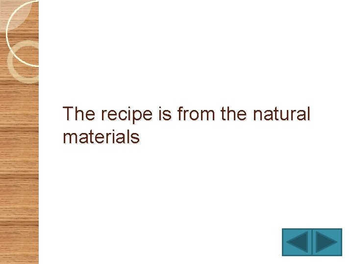 The recipe is from the natural materials 