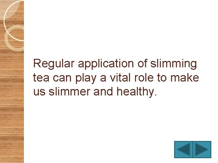 Regular application of slimming tea can play a vital role to make us slimmer