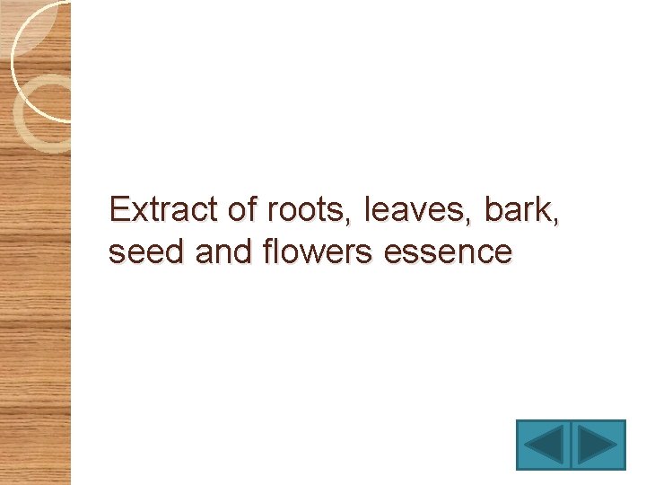 Extract of roots, leaves, bark, seed and flowers essence 