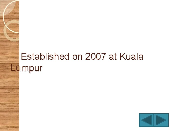 Established on 2007 at Kuala Lumpur 