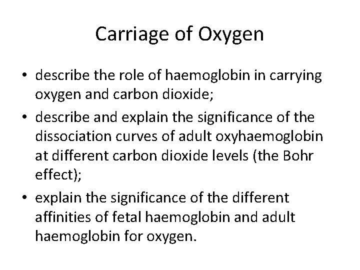 Carriage of Oxygen • describe the role of haemoglobin in carrying oxygen and carbon