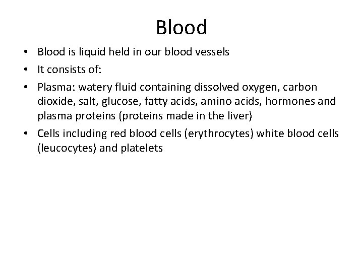 Blood • Blood is liquid held in our blood vessels • It consists of: