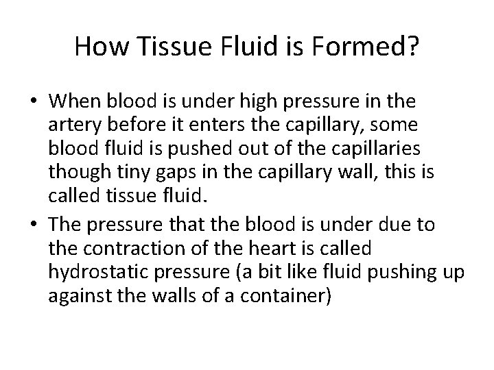 How Tissue Fluid is Formed? • When blood is under high pressure in the