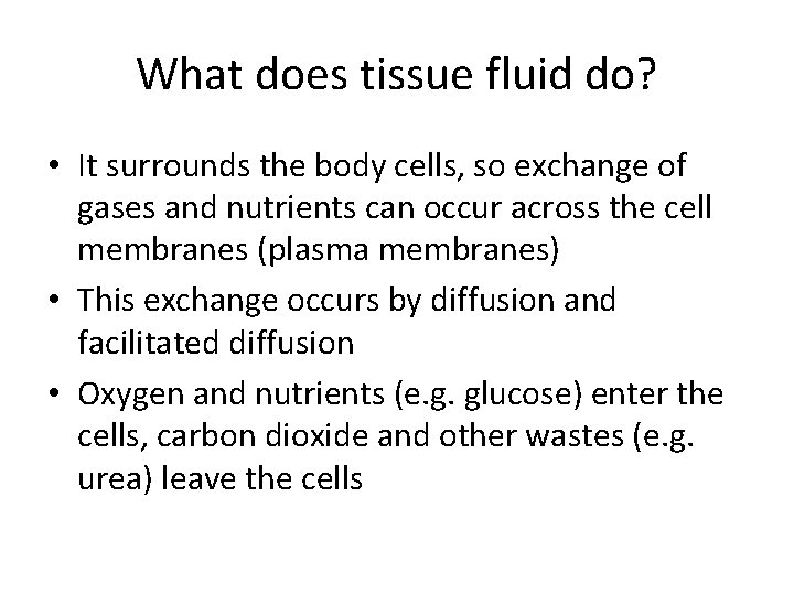 What does tissue fluid do? • It surrounds the body cells, so exchange of