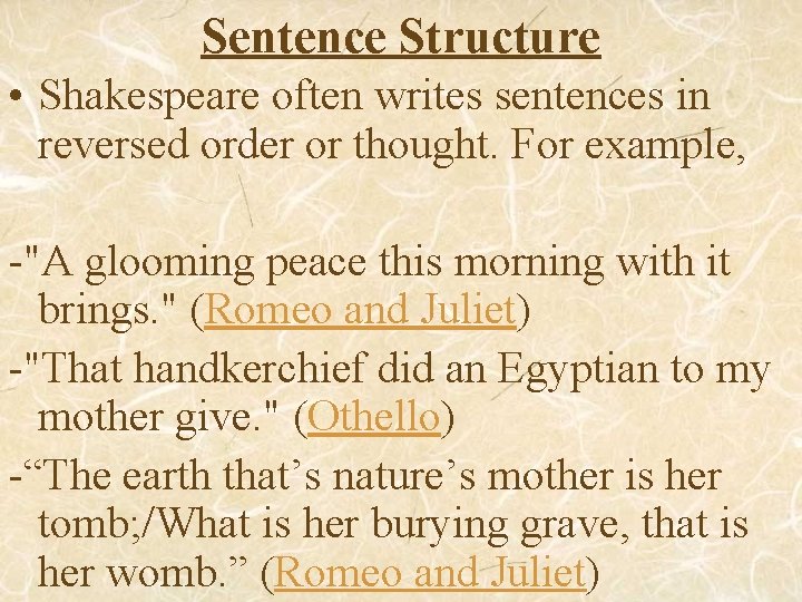 Sentence Structure • Shakespeare often writes sentences in reversed order or thought. For example,