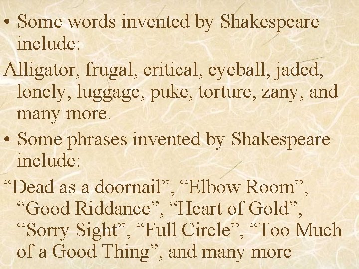  • Some words invented by Shakespeare include: Alligator, frugal, critical, eyeball, jaded, lonely,