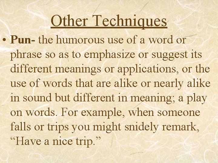 Other Techniques • Pun- the humorous use of a word or phrase so as