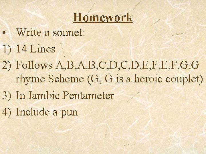 Homework • Write a sonnet: 1) 14 Lines 2) Follows A, B, C, D,