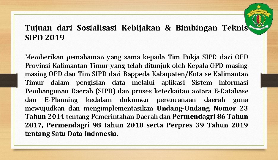 Tujuan dari Sosialisasi Kebijakan & Bimbingan Teknis SIPD 2019 Memberikan pemahaman yang sama kepada