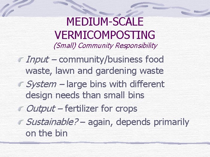 MEDIUM-SCALE VERMICOMPOSTING (Small) Community Responsibility Input – community/business food waste, lawn and gardening waste