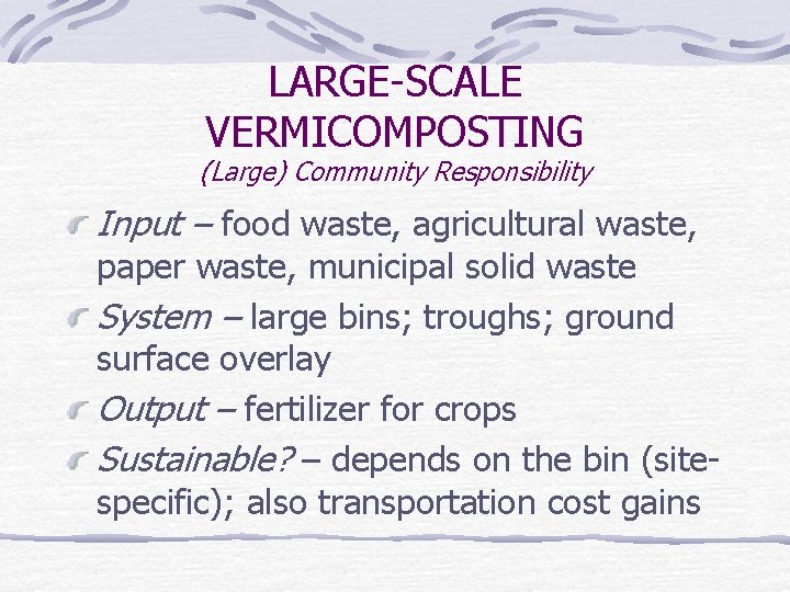 LARGE-SCALE VERMICOMPOSTING (Large) Community Responsibility Input – food waste, agricultural waste, paper waste, municipal