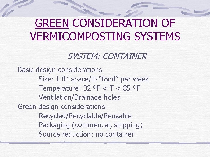 GREEN CONSIDERATION OF VERMICOMPOSTING SYSTEMS SYSTEM: CONTAINER Basic design considerations Size: 1 ft 3