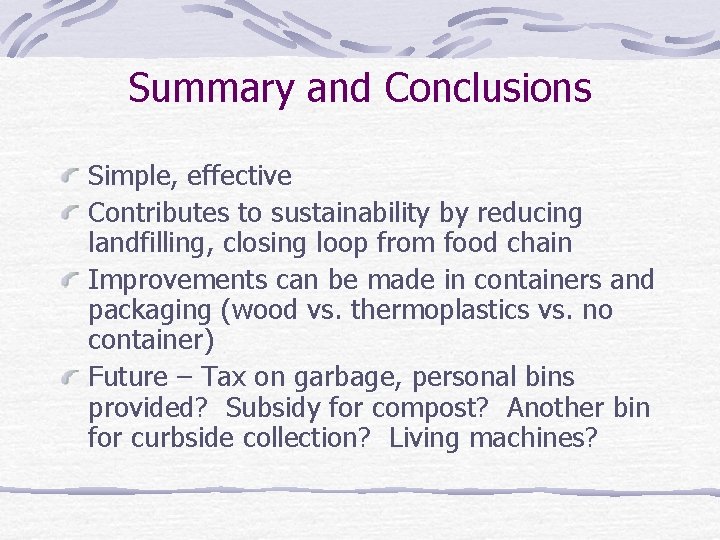 Summary and Conclusions Simple, effective Contributes to sustainability by reducing landfilling, closing loop from