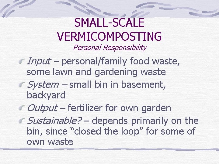 SMALL-SCALE VERMICOMPOSTING Personal Responsibility Input – personal/family food waste, some lawn and gardening waste