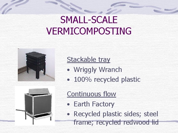 SMALL-SCALE VERMICOMPOSTING Stackable tray • Wriggly Wranch • 100% recycled plastic Continuous flow •