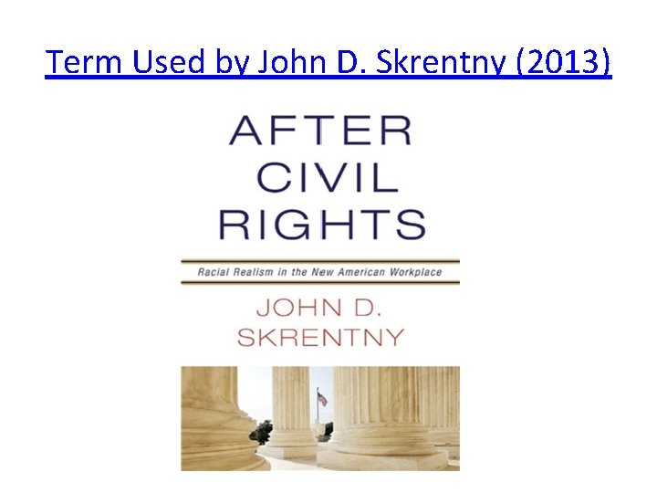 Term Used by John D. Skrentny (2013) 