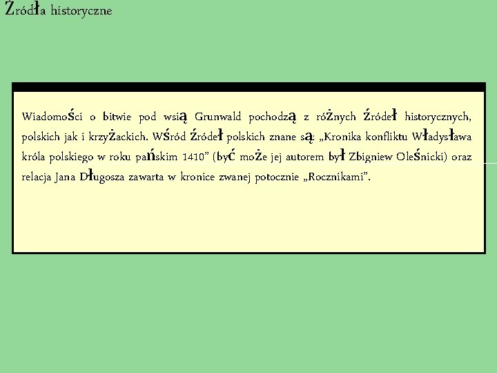 Źródła historyczne Wiadomości o bitwie pod wsią Grunwald pochodzą z różnych źródeł historycznych, polskich