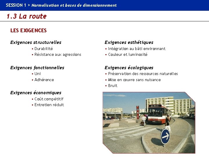 SESSION 1 > Normalisation et bases de dimensionnement 1. 3 La route LES EXIGENCES