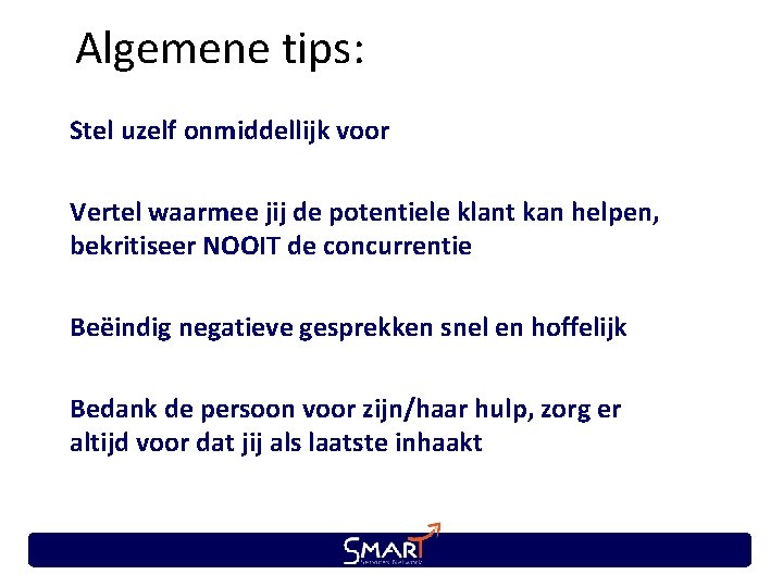 Algemene tips: Stel uzelf onmiddellijk voor Vertel waarmee jij de potentiele klant kan helpen,