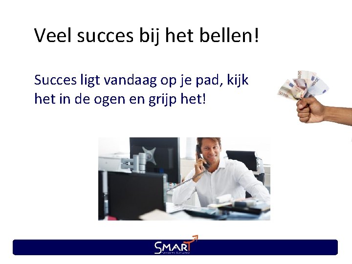 Veel succes bij het bellen! Succes ligt vandaag op je pad, kijk het in