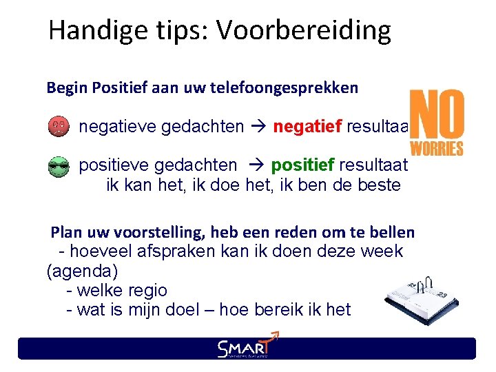 Handige tips: Voorbereiding Begin Positief aan uw telefoongesprekken negatieve gedachten negatief resultaat positieve gedachten